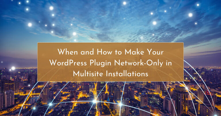 When and How to Make Your WordPress Plugin Network-Only in Multisite Installations