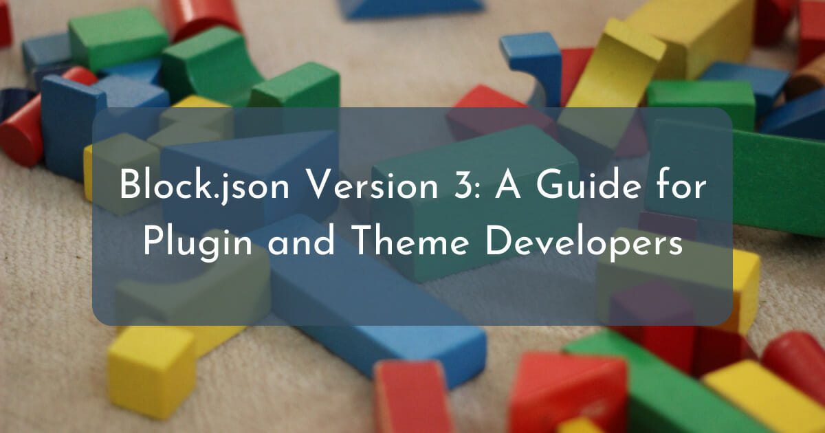 Block.json Version 3: A Guide for Plugin and Theme Developers
