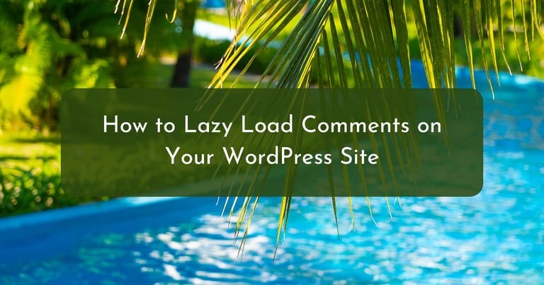 How to Lazy Load Comments on Your WordPress Site