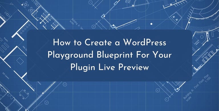How to Create a WordPress Playground Blueprint For Your Plugin Live Preview