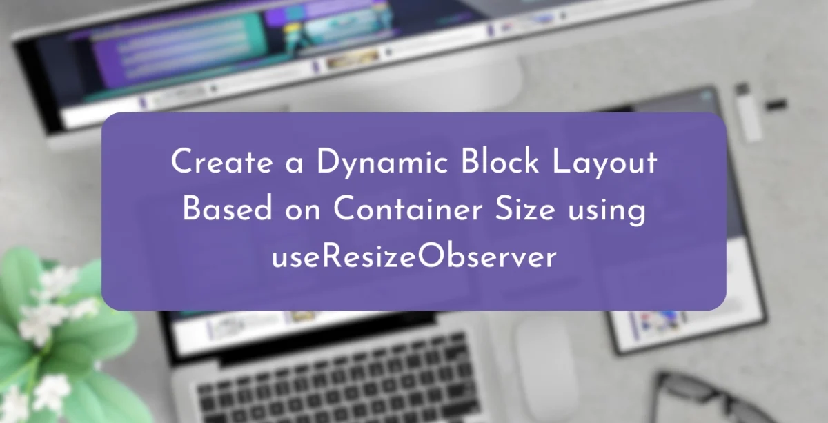 Create a Dynamic Block Layout Based on Container Size Using useResizeObserver
