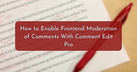 How to Enable Frontend Moderation of Comments With Comment Edit Pro How to Enable Frontend Moderation of Comments With Comment Edit Pro